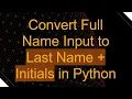 Convert Full Name Input to Last Name Initials in Python