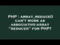 PHP array - reduce can t work as associative-array reducer for PHP