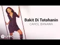 Lagu Bakit 'Di Totohanin - Carol Banawa (Lyrics)