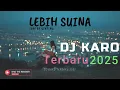 Download Lagu DJ KARO LEBIH SUINA - LAGU KARO TERBARU 2025