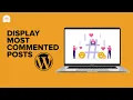 How to Display Most Commented Posts in WordPress Step by Step