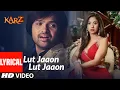 Download Lagu Lyrical : Lut Jaaon Lut Jaaon | Karzzzz | Himeash Reshammiya