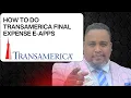 HOW TO DO TRANSAMERICA FINAL EXPENSE E-APPS
