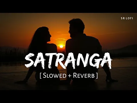 Download MP3 Satranga (Slowed + Reverb) | Arijit Singh | Animal | SR Lofi