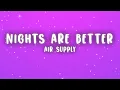 Air Supply - Even the Nights Are Better (Lyrics)