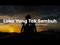 Download Lagu Luka Yang Tak Sembuh 💔 Lagu Sedih Tentang Hati yang Sulit Melupakan