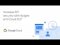 Increase API data security with Apigee and Google Cloud Data Loss Prevention DLP