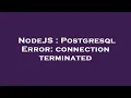 NodeJS Postgresql Error connection terminated