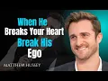 Download Lagu When He Breaks Your Heart, Break His Ego| Matthew Hussey