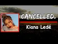 Kiana Ledé - Cancelled. (Lyrics)
