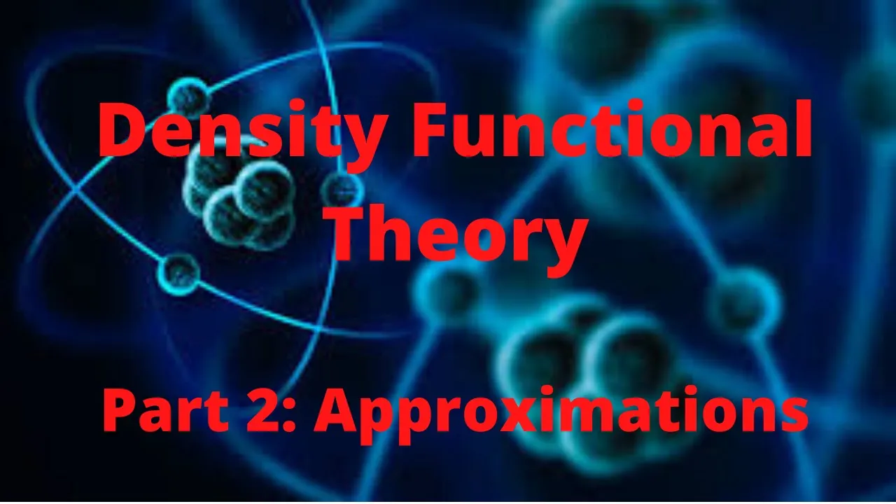 Density Functional Theory, Part 2: Approximations