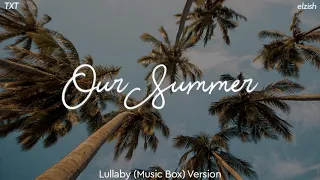 Download TXT - Our Summer | Lullaby/Music Box Version MP3