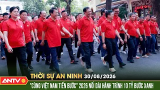 "Cùng Việt nam tiến bước" 2026 nối dài hành trình 10 tỷ bước xanh | Thời sự an ninh ngày 30/8 | ANTV