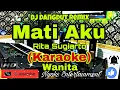 Download Lagu MATI AKU - Rita Sugiarto (KARAOKE REMIX) Dangdut Versi Remix Dj || Nada Wanita FIS=DO