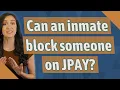 Can an inmate block someone on JPAY