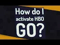 How do I activate HBO GO