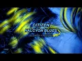 Citizen - Halcyon Blues (Slowed + Reverb)