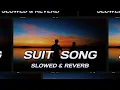 SUIT (Slowed + Reverb) Suit lofi Song