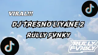 dj tresno liyane 2 by rully fvnky viral fyp tiktok terbaru 2024