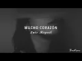 Luis Miguel - Mucho Corazón (Letra) ♡