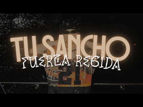 Video Thumbnail: FUERZA REGIDA - TU SANCHO (LETRA/LYRICS)