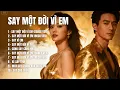 Lagu SAY MỘT ĐỜI VÌ EM – ALBUM Gồm 10 Ca Khúc Ballad Say Đắm | Tuyển Chọn Nhạc Tình Cảm Sâu Lắng 2025