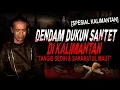 SEDIH, MARAH, DENDAM CAMPUR ADUK !! KISAH MISTIS SERANGAN DUKUN SANTET DI KALIMANTAN