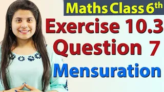 Question 7 - Ex 10.3 - Mensuration - NCERT Maths Class 6th - Chapter 10