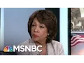 Rep Maxine Waters President Trump Going To Lead Us Right To Impeachment Morning Joe MSNBC