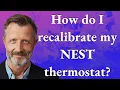 How do I recalibrate my Nest thermostat