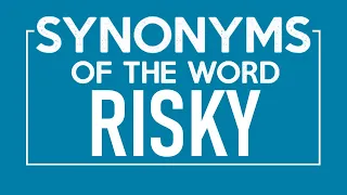 Synonyms of Risky