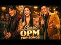 Top OPM Classics - Sana Kahit Minsan Bakit Ngayon Ka Lang Pangako More