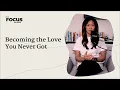 Becoming the Love You Never Got