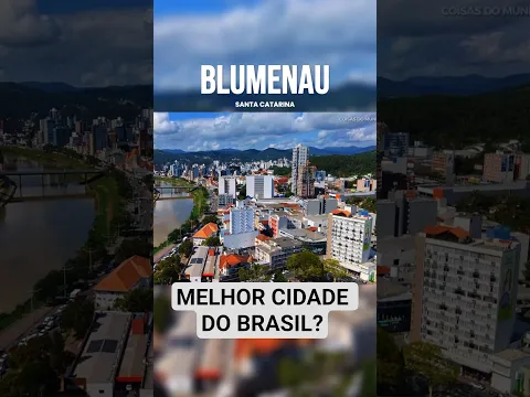 Blumenau SC - A melhor cidade do Brasil?