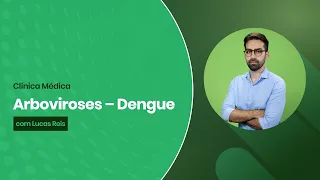 [Residência Médica] Clínica Médica - Arboviroses: Dengue