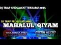 Download Lagu DJ TRAP MAHALUL QIYAM TERBARU 2024 | DJ RELIGI SHOLAWAT SLOW BASS