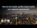 How has the Seattle satellite helped satisfy your regional requirements