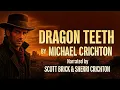 Full book Dragon Teeth By Michael Crichton Narrated by Scott Brick Sherri Crichton