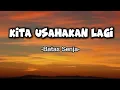 Download Lagu Batas Senja - Kita Usahakan Lagi (lirik lagu) | ~ jika tidak hari ini mungkin Minggu depan 