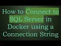 How to Connect to SQL Server in Docker using a Connection String