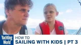 Adjusting to Boat Life |Sailing with Kids | Part 3 | Yachting World