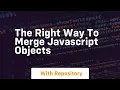 The right way to merge javascript objects