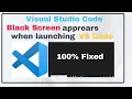 Visual Studio Code Appearing Blank Screen When Launching Issue 100 Fixed VS Code Error Fixed