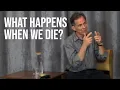 Lagu What Happens When We Die? Understanding Death and Consciousness