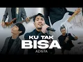 KU TAK BISA - ADISTA (OFFICIAL MUSIC VIDEO)