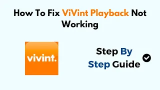 How To Fix ViVint Playback Not Working