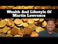 Wealth And Lifestyle Of Martin Lawrence