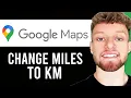 How To Change Miles To KM in Google Maps