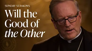 Will the Good of the Other – Bishop Barron's Sunday Sermon