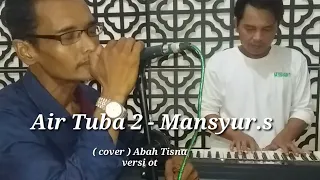 Download Air tuba 2 - mansyur.s / Abah Tisna ( cover ) Versi ot MP3